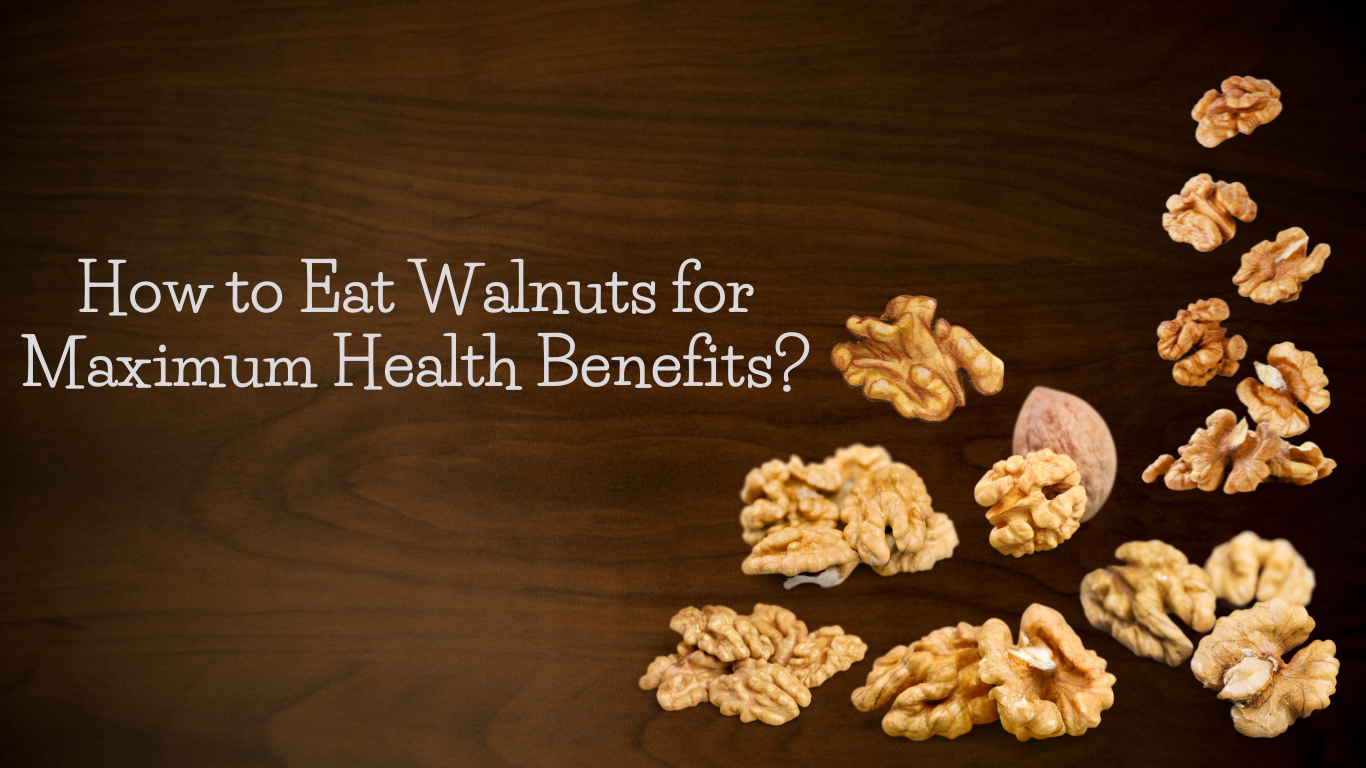 How to Eat Walnuts for Maximum Health Benefits? - Healthy Master